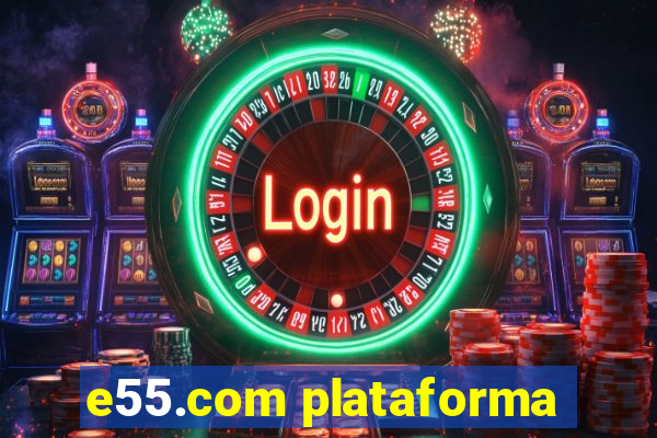 e55.com plataforma